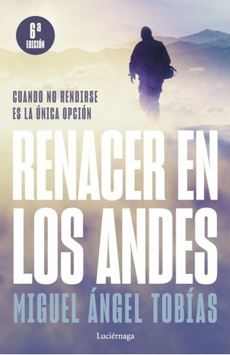 Renacer En Los Andes, De Miguel Angel Tobias. Editorial Luciernaga, Tapa Blanda En Español, 2022