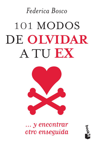 101 modos de olvidar a tu ex: ...y encontrar otro enseguida, de Bosco, Federica. Serie Booket Martínez Roca Editorial Booket México, tapa blanda en español, 2015