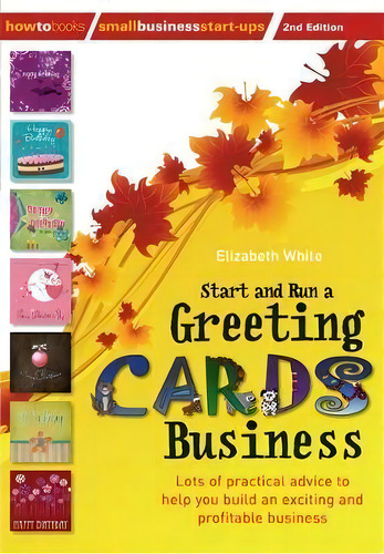 Start And Run A Greeting Cards Business, 2nd Edition, De Elizabeth White. Editorial Little Brown Book Group, Tapa Blanda En Inglés