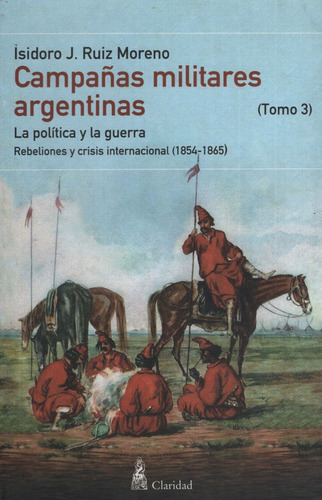 Campañas Militares Argentinas - Tomo Iii (1854-1865), de Ruiz Moreno, Isidoro J.. Editorial CLARIDAD, tapa blanda en español