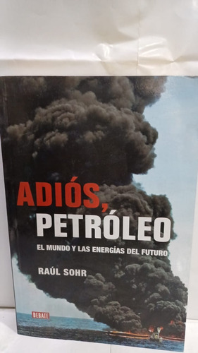 Adios Petroleo          El Mundo Y Las  Energias Del Futuro 
