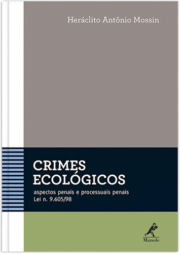 Crimes ecológicos: Aspectos penais e processuais penais - Lei n. 9.605/98, de Mossin, Heráclito Antônio. Editora Manole LTDA, capa mole em português, 2014