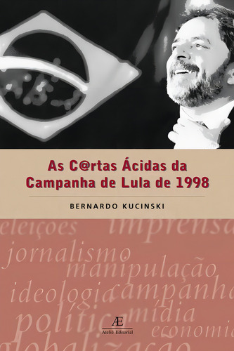 As cartas ácidas da campanha de Lula de 1998, de Kucinski, Bernardo. Editorial Ateliê Editorial Ltda - EPP, capa mole em português, 2000
