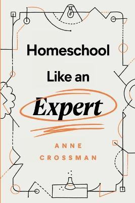 Libro Homeschool Like An Expert - Anne Crossman