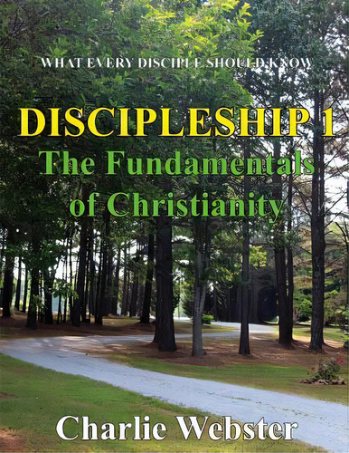 Discipleship 1: Fundamentals Of Christianity, De Webster, Charlie. Editorial Lightning Source Inc, Tapa Blanda En Inglés