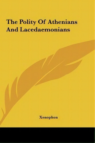 The Polity Of Athenians And Lacedaemonians, De Xenophon. Editorial Kessinger Publishing, Tapa Dura En Inglés