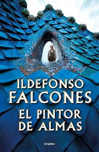 El Pintor De Almas / Painter Of Souls - Falcones,.., De Falcones, Ildefonso. Editorial Grijalbo En Español