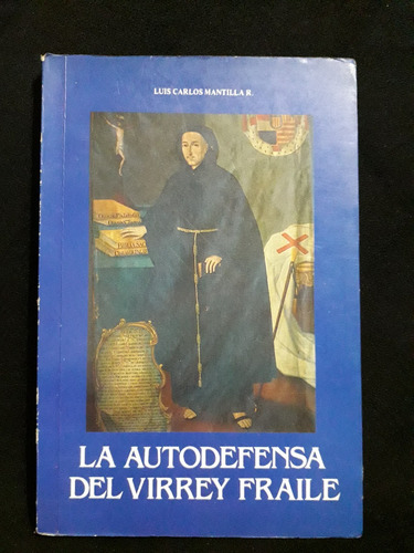 La Autodefensa Del Virrey Fraile / Luis Carlos Mantilla R.