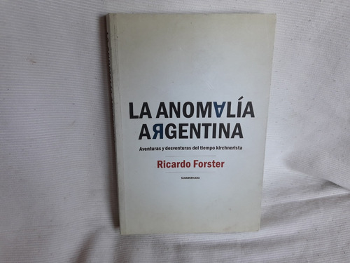 La Anomalia Argentina Ricardo Forster Ed. Sudamericana
