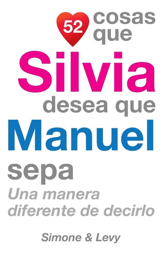 Libro: 52 Cosas Que Silvia Desea Que Manuel Sepa: Una Manera