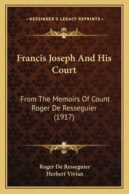 Libro Francis Joseph And His Court: From The Memoirs Of C...