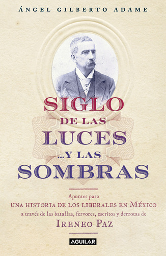 Siglo De Las Luces Y Las Sombras, De Ángel Gilberto Adame. Editorial Aguilar, Tapa Blanda, Edición 2023 En Español, 2023