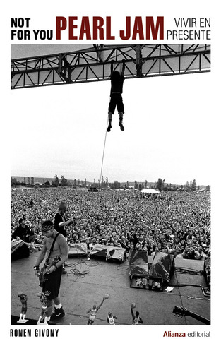 Not For You: Pearl Jam, Vivir En Presente, De Ronen Givony. Editorial Alianza En Español