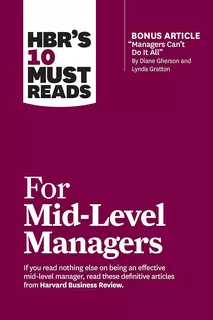 Hbr's 10 Must Reads For Mid-level Managers / Harvard Busines