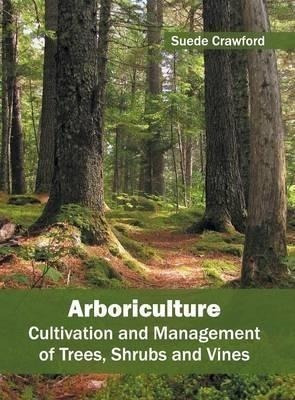 Arboriculture: Cultivation And Management Of Trees, Shrub...