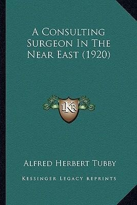 Libro A Consulting Surgeon In The Near East (1920) - Alfr...
