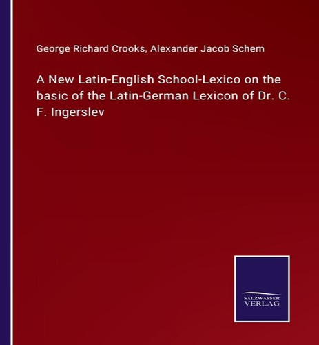 A New Latin-english School-lexico On The Basic Of The Latin-german Lexicon Of Dr. C. F. Ingerslev, De George Richard Crooks. Editorial Salzwasser-verlag Gmbh, Tapa Blanda En Inglés
