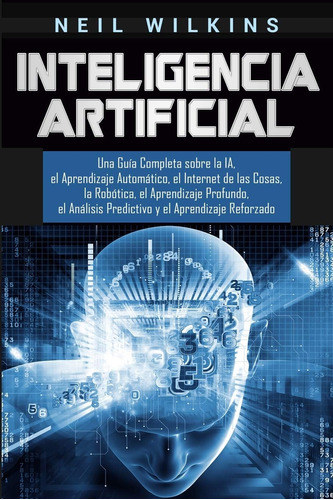 Libro: Inteligencia Artificial: Una Guía Completa Sobre I