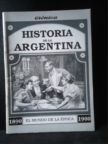 Historia Argenitna - Mundo De La Epoca - Cronica 1890 - 1900