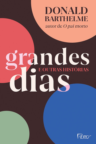 Grandes dias e outras histórias, de Barthelme, Donald. Editora Rocco Ltda, capa mole em português, 2019