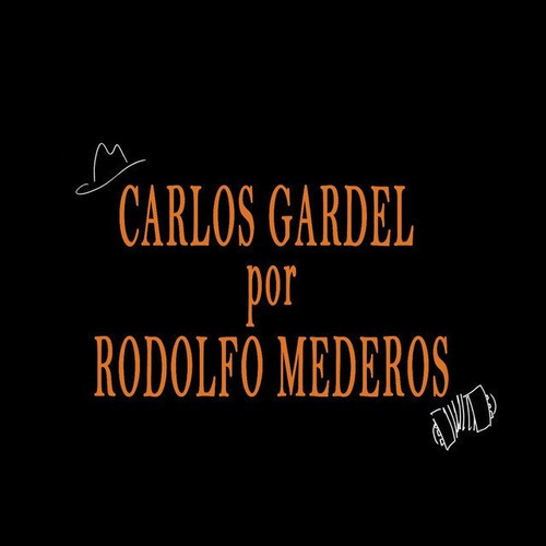 Rodolfo Mederos / Carlos Gardel Por Mederos 