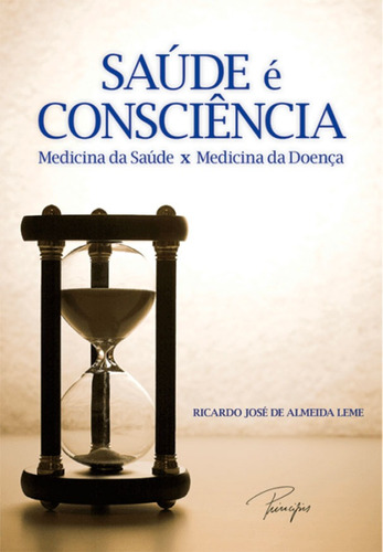 Saúde é consciência: Medicina da saúde x Medicina da doença, de José de Almeida Leme, Ricardo. Ciranda Cultural Editora E Distribuidora Ltda., capa mole em português, 2012