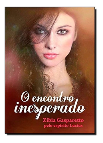 Livro: O Encontro Inesperado - Lucius Por Zibia Gasparetto