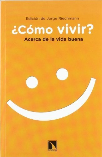 Libro ¿cómo Vivir? Acerca De La Vida Buena De Jorge Riechman