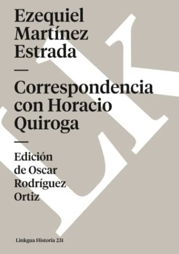 Correspondencia Con Horacio Quiroga (historia) (spanish Edition), De Martínez Estrada, Ezequiel. Editorial Linkgua, Tapa Blanda En Español