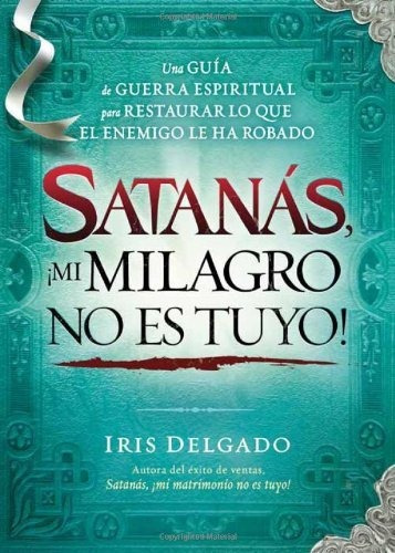 Satanás, ¡mi Milagro No Es Tuyo!