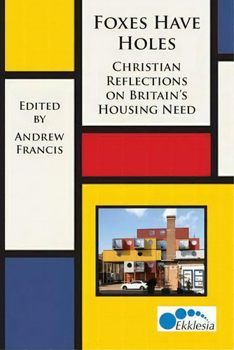 Foxes Have Holes : Christian Reflections On Britain's Housing Needs, De Alison Gelder., Vol. 1. Editorial Ekklesia, Tapa Blanda En Inglés