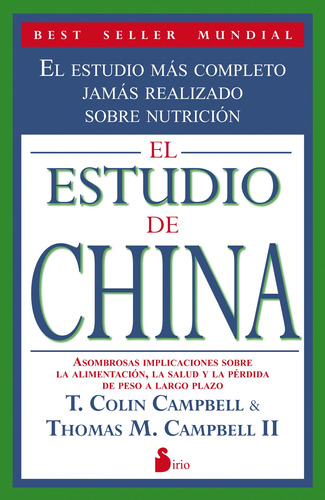 El estudio de China: El estudio más completo jamás realizado sobre nutrición, de Campbell, T. Colin. Editorial Sirio, tapa blanda en español, 2012