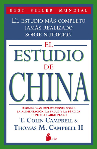 El estudio de China: El estudio más completo jamás realizado sobre nutrición, de Campbell, T. Colin. Editorial Sirio, tapa blanda en español, 2012