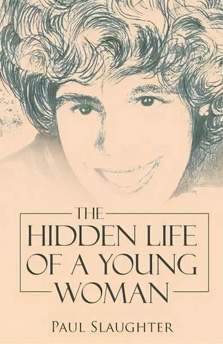 The Hidden Life Of A Young Woman, De Paul Slaughter. Editorial Westbow Press, Tapa Blanda En Inglés