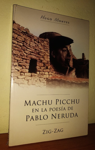 Machu Picchu En La Poesía De Pablo Neruda /  Hugo Montes 