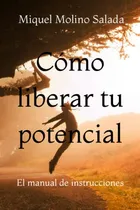 Comprar Como Liberar Tu Potencial: El Manual De Instrucciones