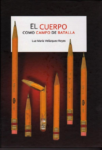 Libro - El Cuerpoo Campo De Batalla, De Luz María Velázquez
