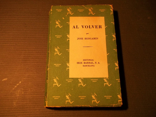 Al Volver, Por Jose Bergamin. Seix Barral 1962