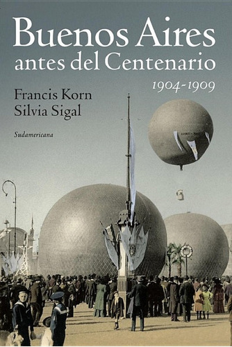 Buenos Aires Antes Del Centenario 1904-1909 - Korn Y Sigal