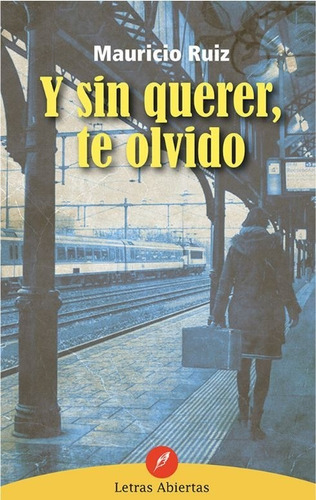 Y Sin Querer, Te Olvido, De Ruiz, Mauricio. Editorial Ediciones Felou En Español