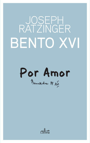 Por Amor, De Bento Xvi Bento Y Joseph Ratzinguer. Editorial Lucerna, Tapa Blanda En Portugués, 2019