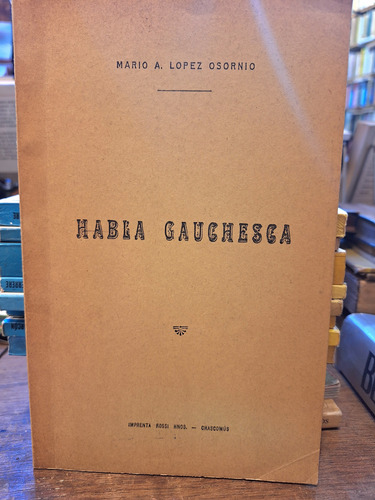 Habla Gauchesca. Lopez Osornio. 1945 (Usado)