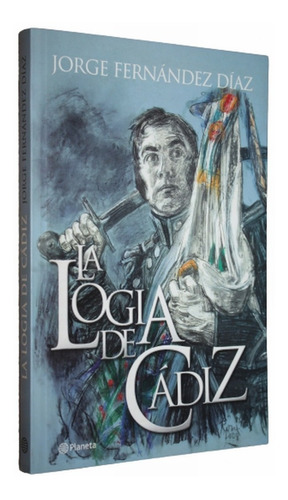 La Logia De Cádiz - Jorge Fernández Díaz - Planeta