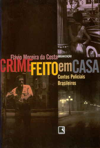 Crime feito em casa, de () Costa, Flavio Moreira da. Editora Record Ltda., capa mole em português, 2005