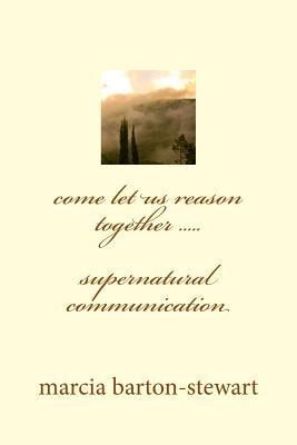 Libro Come Let Us Reason Together : Supernatural Communic...