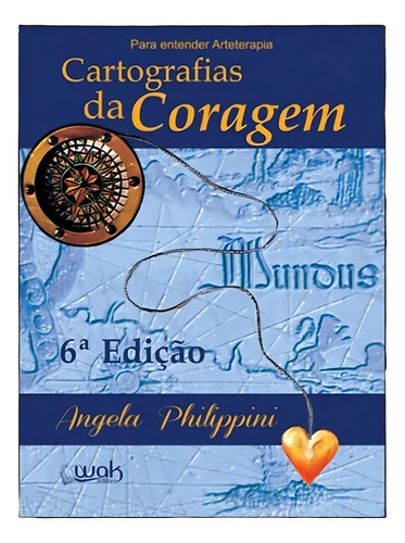 Para Entender Arteterapia Cartografias Da Coragem, De Angela Philippini. Editora Wak, Capa Mole, Edição 6 Em Português, 2021