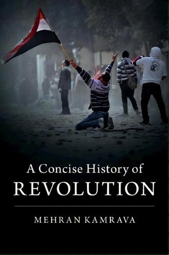 A Concise History Of Revolution, De Mehran Kamrava. Editorial Cambridge University Press, Tapa Blanda En Inglés