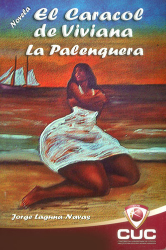 El caracol de Viviana la palenquera, de Jorge Laguna Navas. Editorial CUC, tapa dura, edición 2009 en español