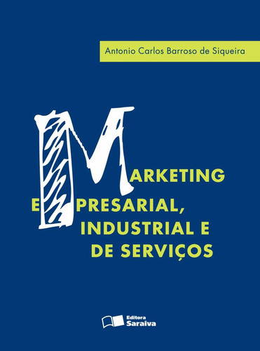 Marketing Empresarial, Industrial E De Serviços, De Antônio Carlos Barroso De. Editora Saraiva Uni, Capa Mole Em Português