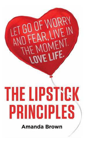 Libro The Lipstick Principles: Let Go Of Worry And Fear, L